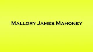 Pronunciation of Mallory James Mahoney [upl. by Seline]