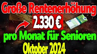 Große Rentenerhöhung ab Oktober 2024 Rentner erhalten zu 2330 Euro im Monat Das sollten Sie wissen [upl. by Isolda]