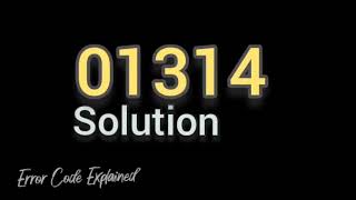 Error Code 01314 symptoms amp solutions [upl. by Beitris]