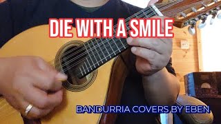 DIE WITH A SMILE by Lady Gaga amp Bruno Mars  Bandurria Cover by Eben [upl. by Daile]