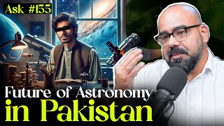 Future of Astronomy in Pakistan  Ask Ganjiswag 155 [upl. by Burns]