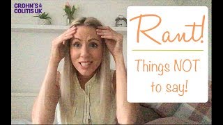 Crohns amp Colitis IBS IBD  RANT Things not to say to us [upl. by Ronile]