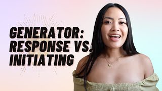 HUMAN DESIGN GENERATOR RESPONSE VS INITIATING WHAT’S THE DIFFERENCE [upl. by Buzz]