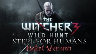 The Witcher 3 Wild Hunt OST  Steel For Humans Metal Version [upl. by Judith]