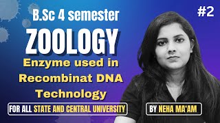 ENZYME USED IN RECOMBINANT DNA TECHNOLOGY  BSc Zoology 4th Semester  Neha Maam  bioFusionX [upl. by Olimpia]