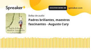 Padres brillantes maestros fascinantes  Augusto Cury made with Spreaker [upl. by Dyanne218]