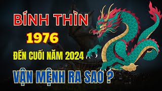 Tử Vi Tuổi Bính Thìn 1976 Vận mệnh của quý Tín chủ sẽ ra sao Từ giờ đến cuối Năm 2024 [upl. by Ardle]