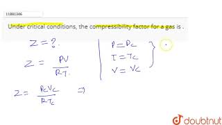 Under critical conditions the compressibility factor foa a gas is [upl. by Belita184]