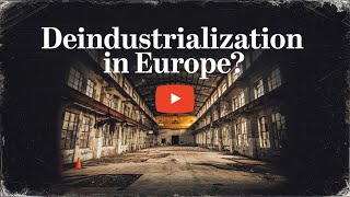 Deindustrialization in Europe  Europes Industrial Struggles Amid Global Competition [upl. by Niwled]