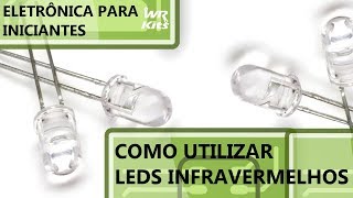 COMO UTILIZAR LEDS INFRAVERMELHOS  Eletrônica para Iniciantes 093 [upl. by Acirtap53]