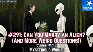 Can You Marry an Alien amp More Weird Questions  Jimmy Akins Mysterious World [upl. by Nawek]