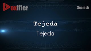 How to Pronounce Tejeda Tejeda in Spanish  Voxifiercom [upl. by Lecroy320]