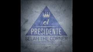 El Presidenté  Selah the Corner [upl. by Eneleuqcaj]