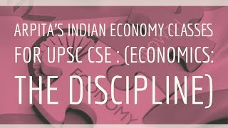 Arpita’s Indian Economy Classes for UPSC CSE  Lecture 1 Economics the Discipline [upl. by Odracir]