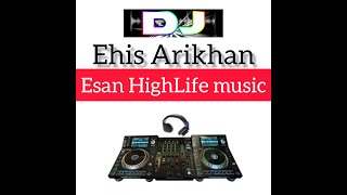 ESAN HIGH LIFE MUSIC PARTY MIX FT MASTER ODIA  DJ EHIS ARIKHAN [upl. by Ecahc]