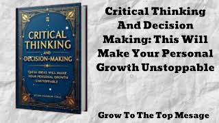 Critical Thinking And Decision Making This Will Make Your Personal Grow To The Top Message [upl. by Dacey]