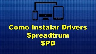 Como Instalar Drivers Spreadtrum SPD [upl. by Marasco]