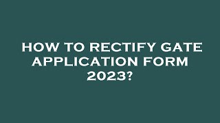 How to rectify gate application form 2023 [upl. by Pittman14]