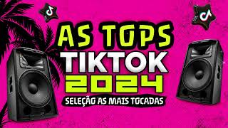 AS TOPS DO TIKTOK 2024  SELEÇÃO MUSICAS DO TIK TOK 2024  AS MELHORES MAIS TOCADAS DO TIKTOK FUNK [upl. by Labanna]