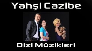 Yahsi Cazibe Dizi Müzikleri Full [upl. by Krystalle]