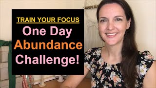 TRAIN YOUR FOCUS The One Day Abundance Challenge ✨ Hint Its Already All Around You [upl. by Naasar]