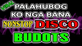 PALAHUBOG KO NGA BANA NONSTOP DISCO BUDOTS DJJACOBZKIE [upl. by Renard]