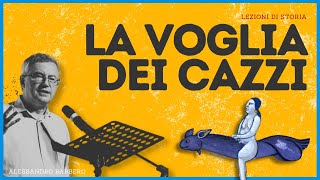 La VOGLIA dei CAZZI  Alessandro Barbero 2021 [upl. by Ardnik]