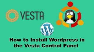 Vesta Control Panel  Install Wordpress on the Vestacp Control panel on Ubuntu 1404 [upl. by Niall]