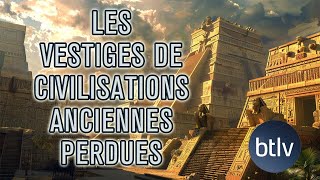 VESTIGES DES GRANDES CIVILISATIONS PASSEES  ARTEFACTS ET PYRAMIDES  BTLV [upl. by Rush]