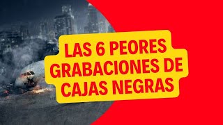 Las 6 peores GRABACIONES de CAJAS NEGRAS [upl. by Nahej]