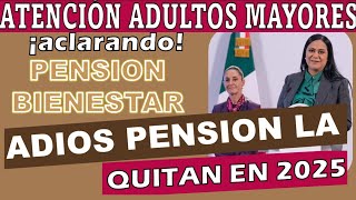 QUITAN PENSION BIENESTAR EN 2025🤔Atención Adulto Mayor Ya No Cobraras La Pension bienestar 65 Y Mas [upl. by Nereus]