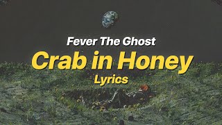 Crab in Honey  Fever The Ghost Lyrics [upl. by Silohcin408]