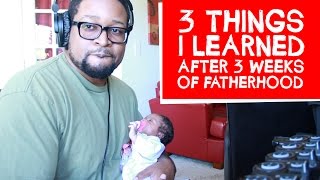 3 Things One Man Learned in 3 Weeks of Fatherhood [upl. by Siesser943]