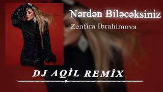 Dj Aqil amp Zenfira İbrahimova  Nerden Bileceksiniz Remix 2024 [upl. by Nylrad]