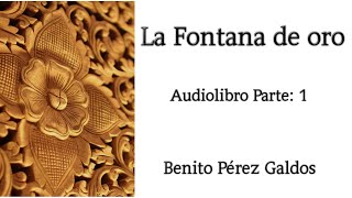 Benito Pérez Galdos La Fontana De Oro Audiolibro parte 1 2020 [upl. by Hayikaz]