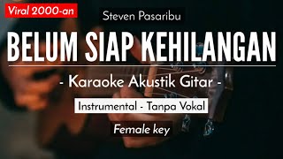 Belum Siap Kehilangan  Stevan Pasaribu Karaoke Akustik  Versi Tami Aulia [upl. by Atirhs]