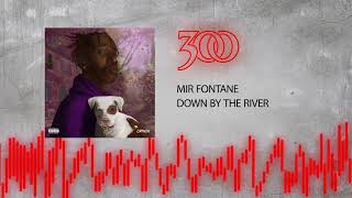 Mir Fontane  Down By The River  300 Ent Official Audio [upl. by Vassar]