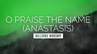 O Praise the Name Anástasis  Hillsong Worship  LYRIC VIDEO [upl. by Chatterjee414]