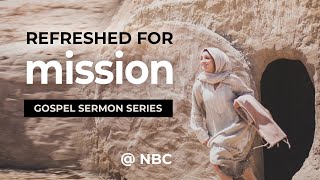 NBC 930am Church  Refreshed for Mission  Lukes Gospel [upl. by Denison873]