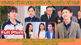 Tái Sinh Về 10 Năm Trước Từng Bước Trả Thù Khiến Gia Đình Từng Hạnh Hạ Anh Sống Không Bằng Chết [upl. by Belter240]