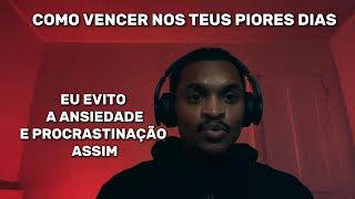 COMO EVITAR A ANSIEDADE E PROCRASTINAÇÃO VENCER ATÉ NOS TEUS PIORES DIAS [upl. by Lapides]