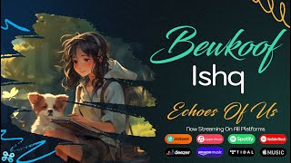 Bewkoof Ishq Official Music Video  Echoes Of Us  WapKing [upl. by Iinden]