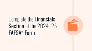 Complete the Financials Section of the 2024–25 FAFSA® Form [upl. by Mitchel]