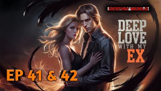 Deep love with my ex episode 41amp 42 destiny world romantic story FM [upl. by Anesor]