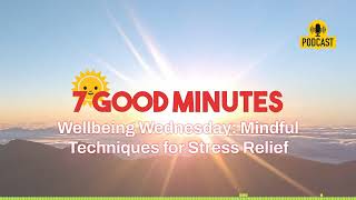 Wellbeing Wednesday Mindful Techniques for Stress Relief 7MinutesMindful Stress Relief Techniques [upl. by Blackman515]