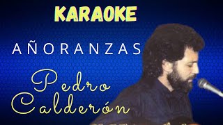 KARAOKE AÑORANZAS PEDRO CALDERÓN [upl. by Dranyl]