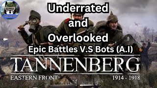 Tannenberg  Underrated and Overlooked  Epic Battles VS Bots AI [upl. by Einberger]