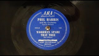 quotWoodman Spare That Treequot and quotBumpOnTheHead Brownquot by Phil Harris and His Orchestra 1946 [upl. by Pruter460]