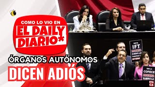 Como lo vio en ElDailyDiario 08 Desaparecen el INAI COFECE IFT y otros órganos [upl. by Elmo419]