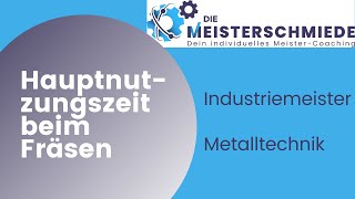 Industriemeister Metalltechnik F2017 A4 Hauptnutzungszeit beim Fräsen  DIE MEISTERSCHMIEDE [upl. by Suidualc]